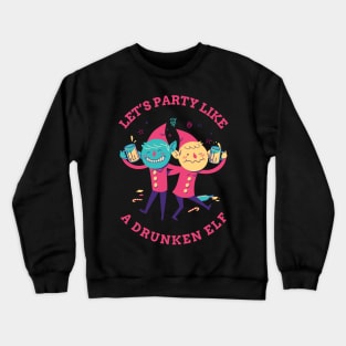 Party like a drunken elf Crewneck Sweatshirt